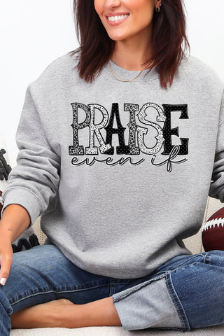 Praise Even If Sweatshirt