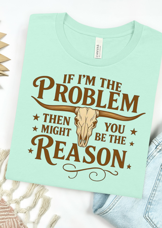 You Might Be The Reason Tee Bella Canvas T-Shirt