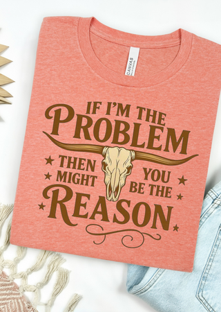 You Might Be The Reason Tee Bella Canvas T-Shirt