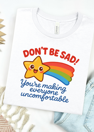 Don't Be Sad Bella Canvas T-Shirt