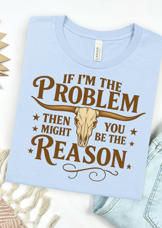 You Might Be The Reason Tee Bella Canvas T-Shirt