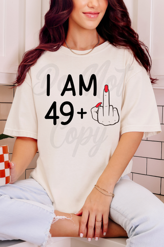 I Am 49+ Tee or Sweatshirt