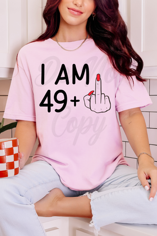 I Am 49+ Tee or Sweatshirt