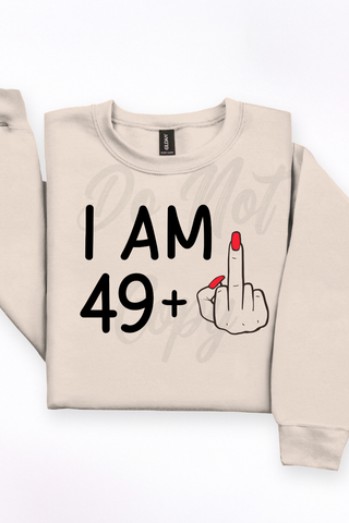 I Am 49+ Tee or Sweatshirt