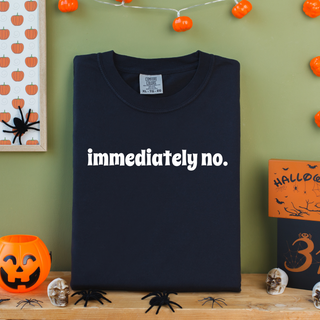 Immediately No. Tee