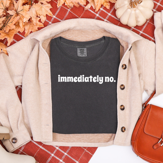 Immediately No. Tee