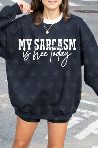 My Sarcasm Is Free Today Sweatshirt