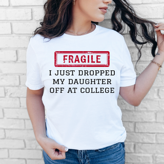 Fragile I Just Dropped off my Daughter Tee